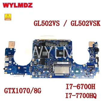 Naudoti GL502VS i7-6700/I7-7700CPU GTX1070/8GB sąsiuvinis Mainboard ASUS GL502V GL502VS GL502VSK GL502VM Nešiojamas Plokštė